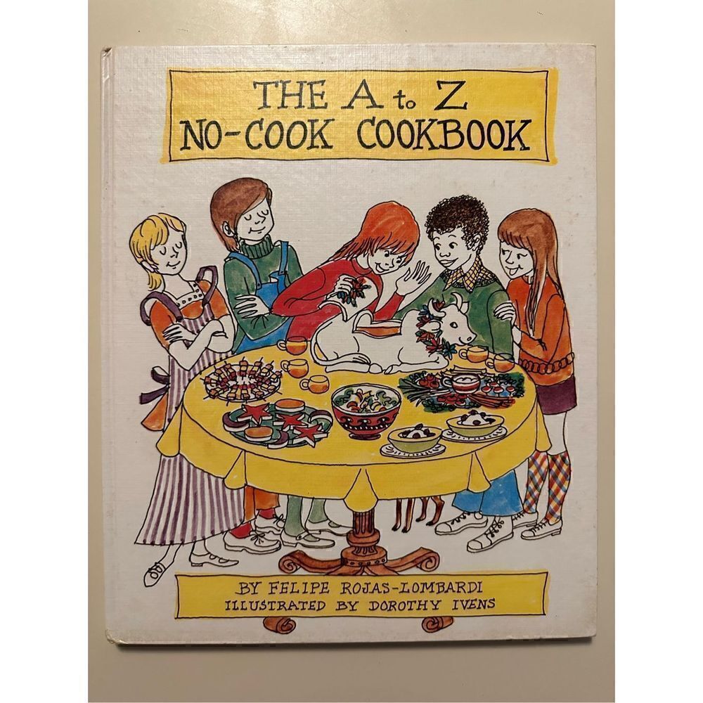 The A To Z No Cook Cookbook by Felipe Rojas-Lombardi for Children Dorothy Ivens